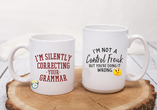 I'm Not A Control Freak But You're Doing It Wrong / I'm Silently Correcting Your Grammar Coffee / Tea Mug