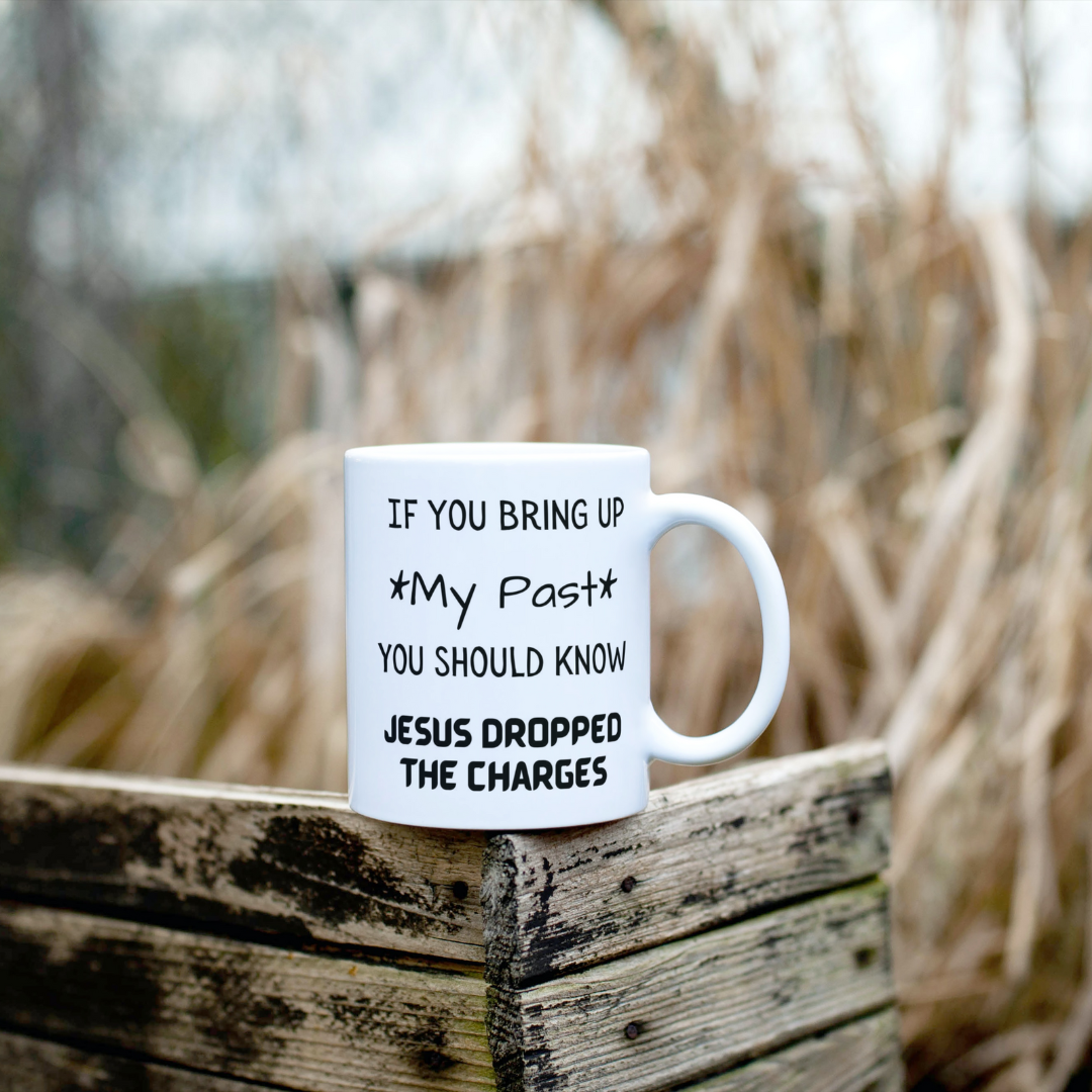 If You Bring up my Past You Should Know Jesus Dropped the Charges Coffee / Tea Mug