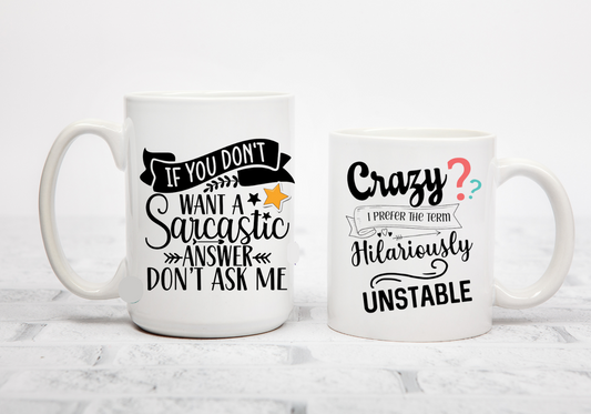 If You Don't Want a Sarcastic Answer Don't Ask Me Coffee / Tea Mug