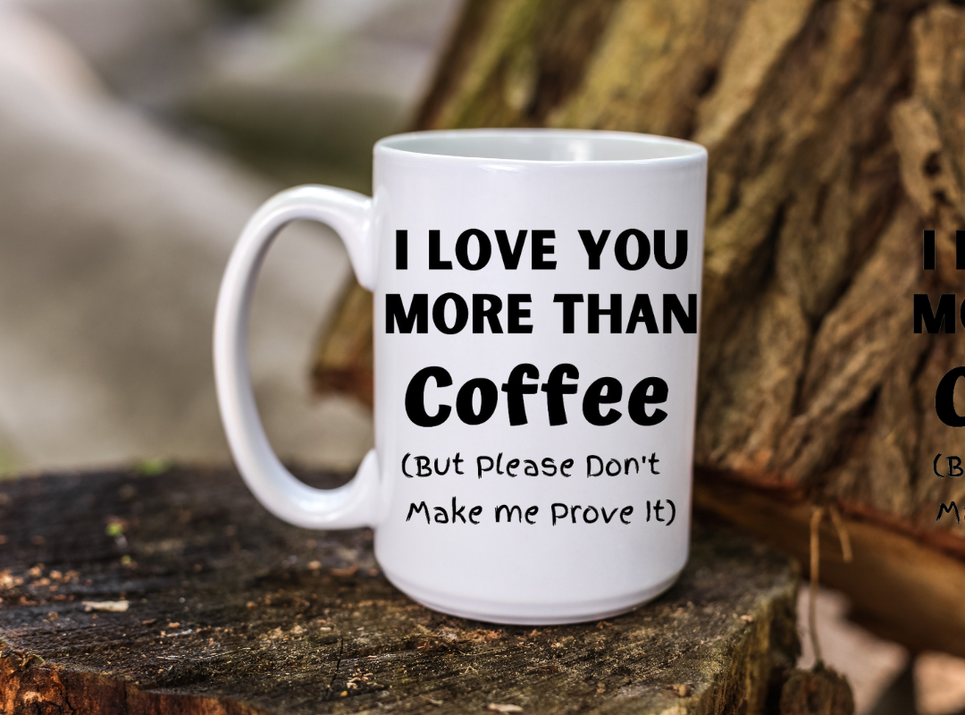 I love you more than coffee / Coffee is my Love Language 15 oz mug