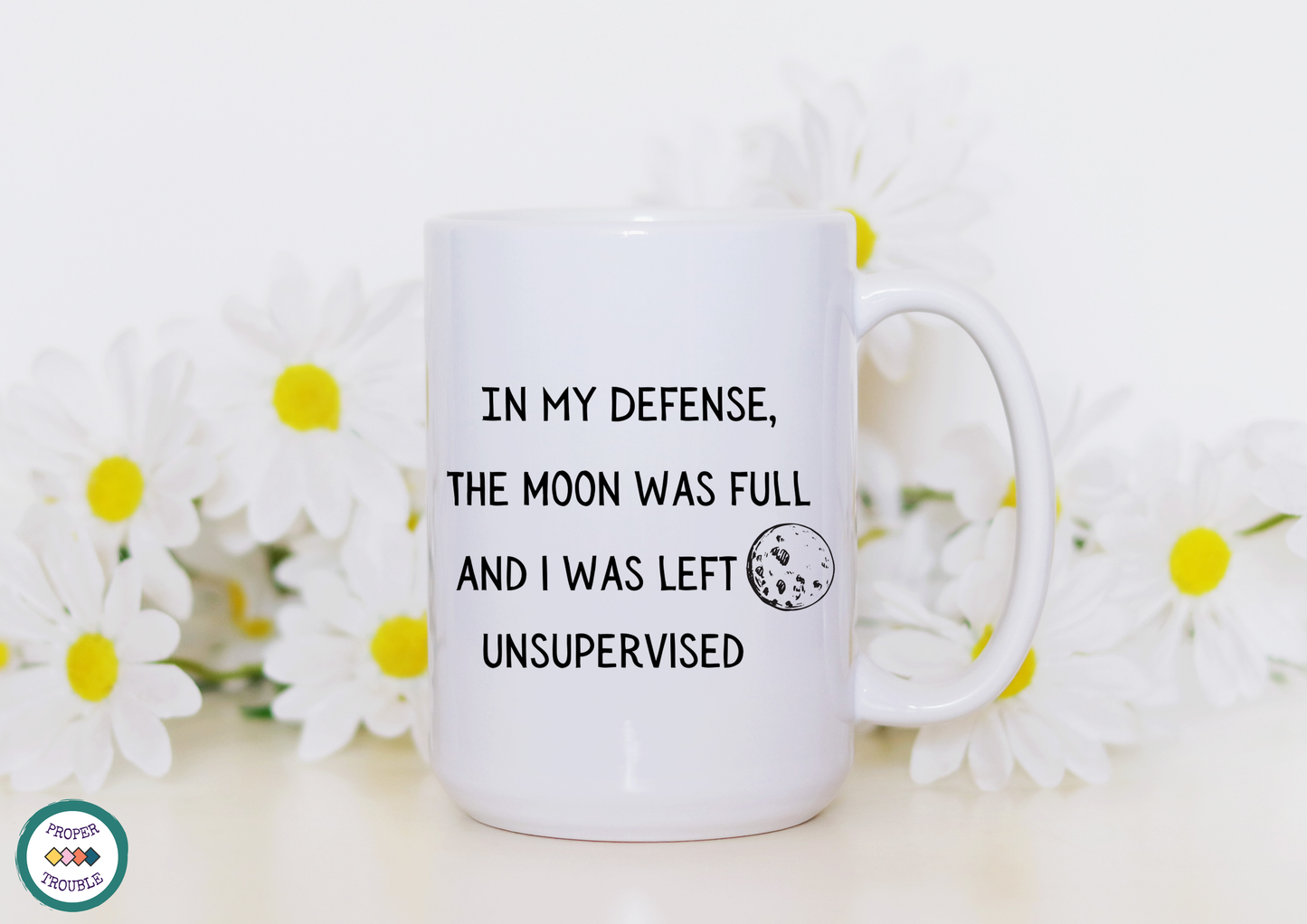 In My DeFense the Moon Was Full and I Was Left Unsupervised Coffee / Tea Mug