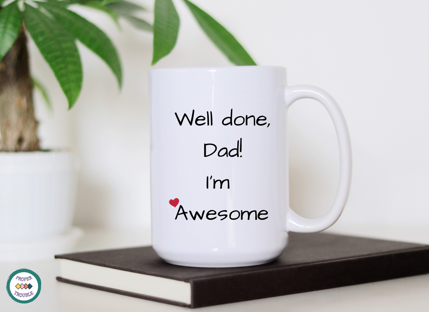Well Done Dad!  I'm Awesome! Coffee / Tea Mug