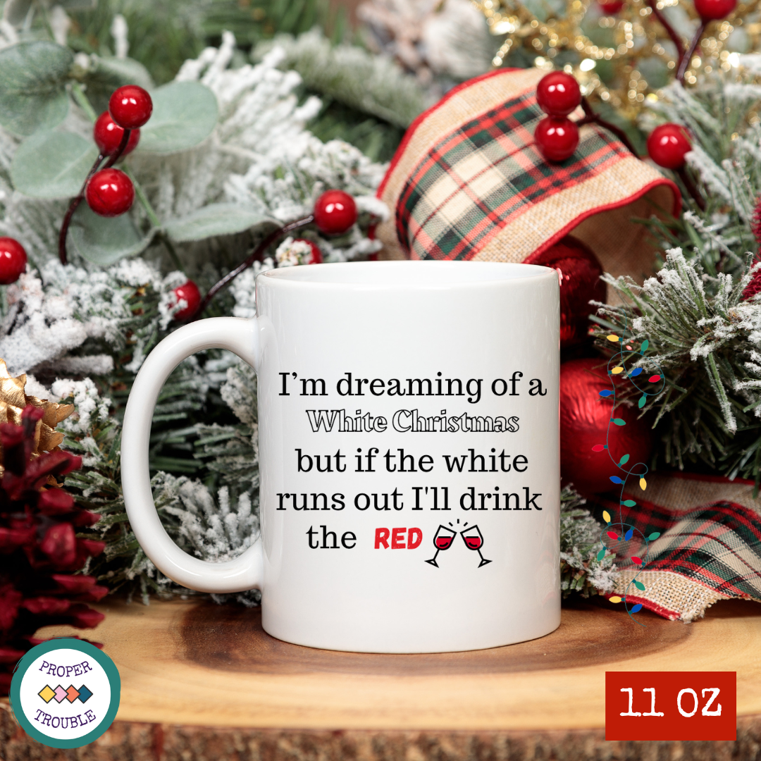 I'm Dreaming of a White Christmas but if the white runs out I'll drink the RED / Nice with a HINT of Naughty Coffee / Tea Mug