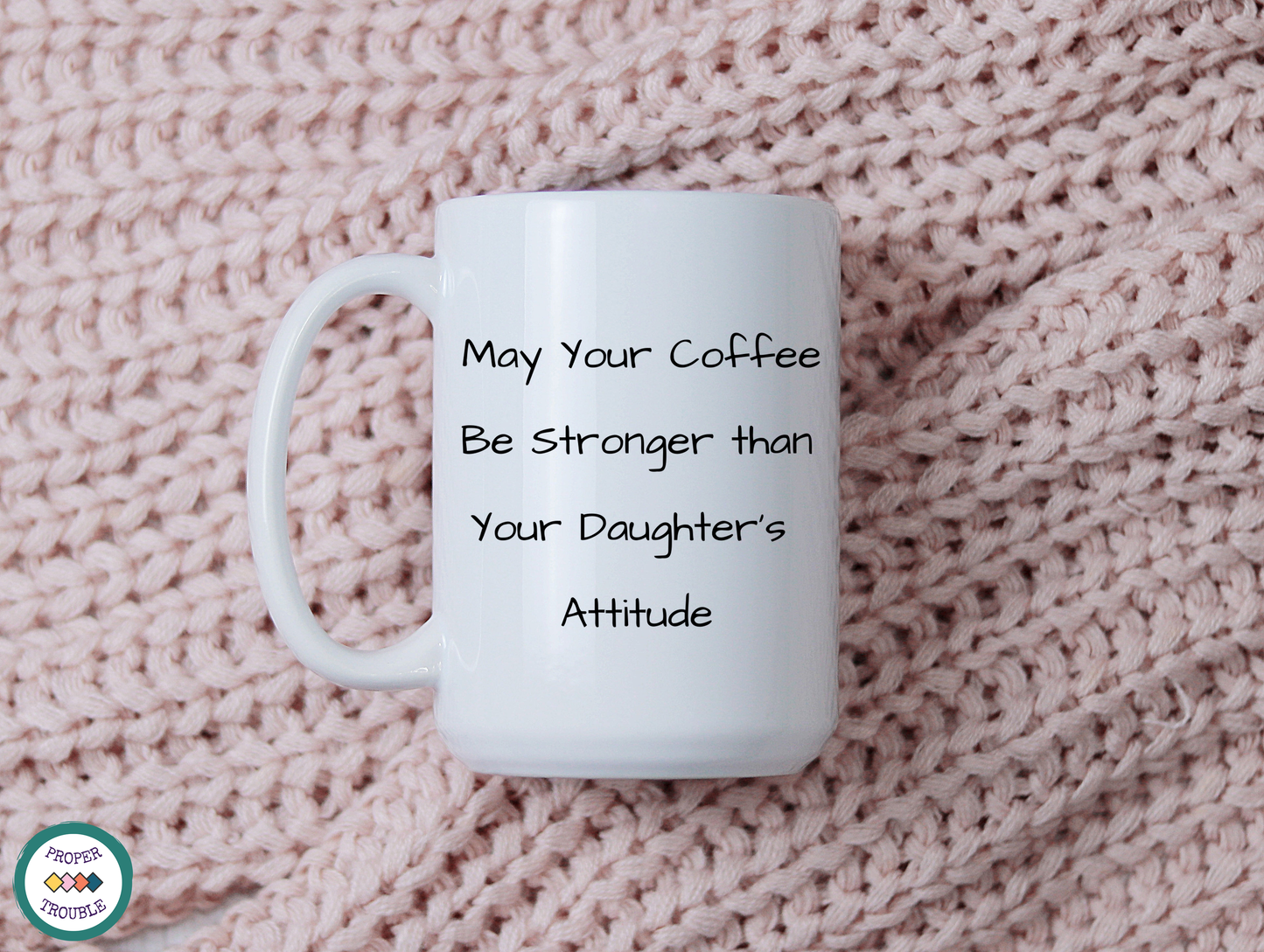 May Your Coffee Be Stronger Than Your Daughter's Attitude Coffee / Tea Mug