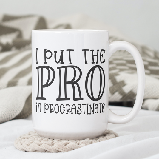 I Put The PRO in Procrastinate 15 oz mug