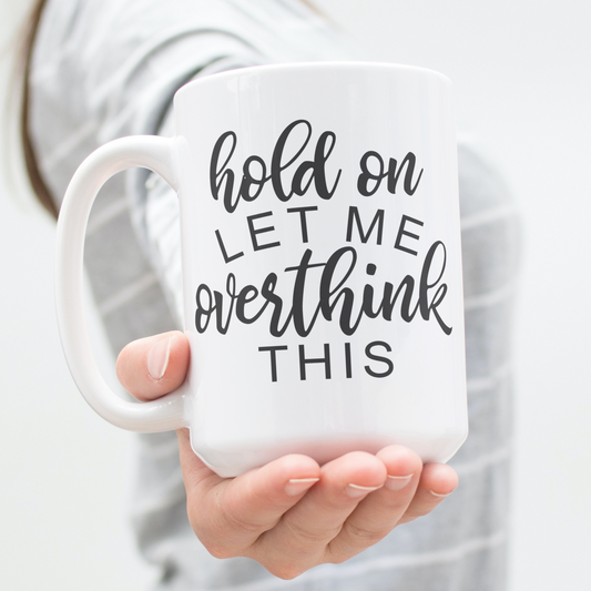 Hold on Let Me Overthink This Coffee / Tea Mug