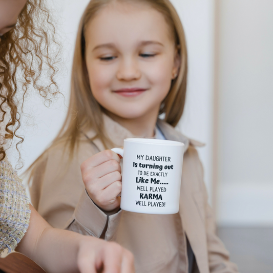 My Daughter is Turning out to be exactly Like Me..... Well Played KARMA Well Played Coffee / Tea Mug